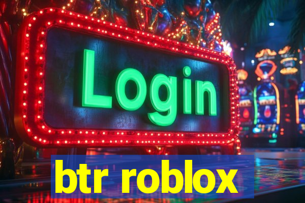 btr roblox